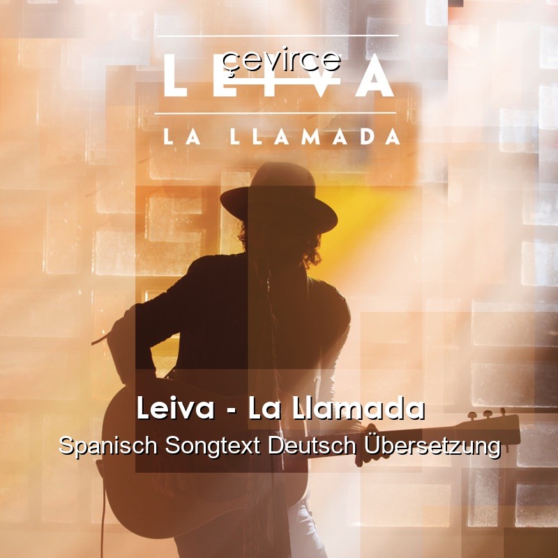 Leiva – La Llamada Spanisch Songtext Deutsch Übersetzung