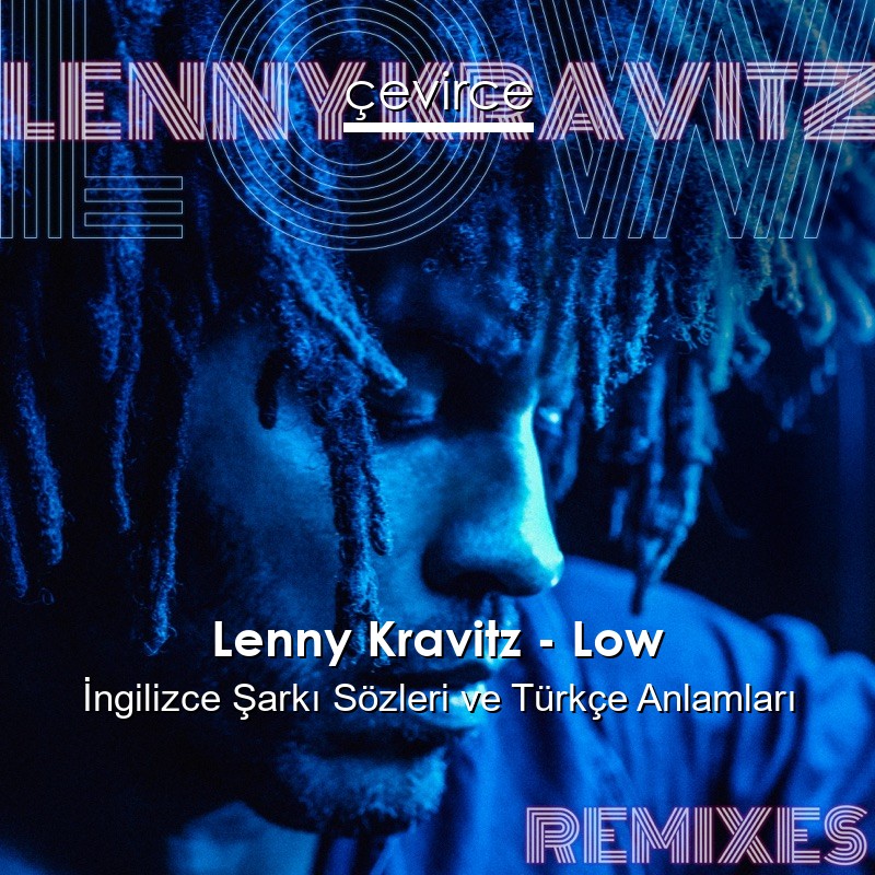 Lenny Kravitz – Low İngilizce Şarkı Sözleri Türkçe Anlamları