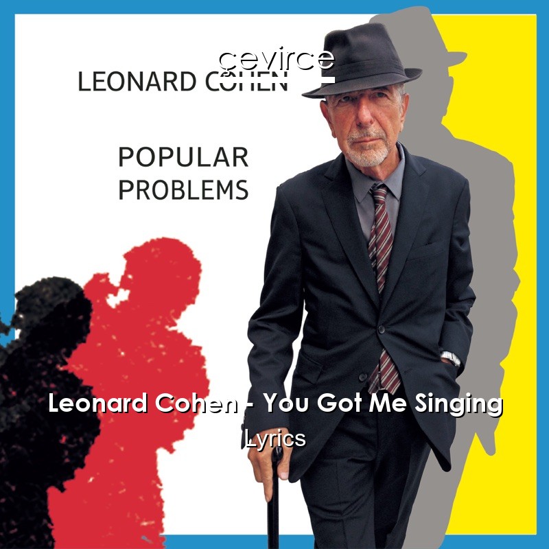 Leonard Cohen – You Got Me Singing Lyrics