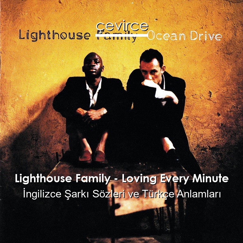 Lighthouse Family – Loving Every Minute İngilizce Şarkı Sözleri Türkçe Anlamları