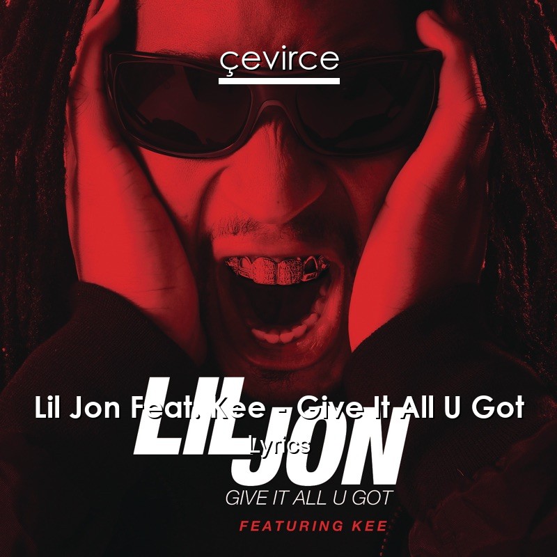 Lil Jon Feat. Kee – Give It All U Got Lyrics