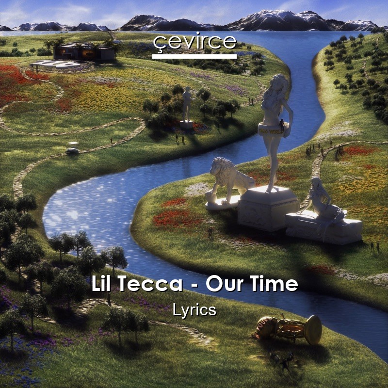 Lil Tecca – Our Time Lyrics