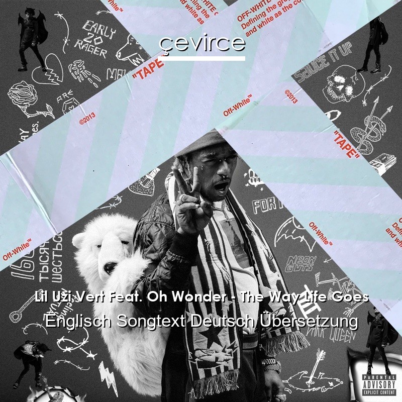 Lil Uzi Vert Feat. Oh Wonder – The Way Life Goes Englisch Songtext Deutsch Übersetzung