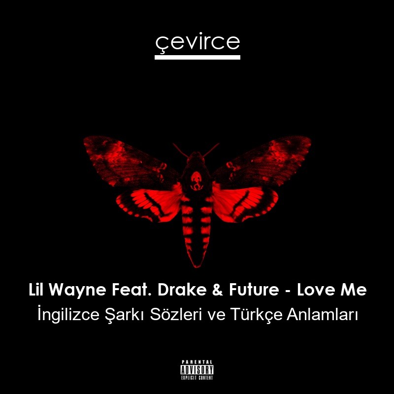 Lil Wayne Feat. Drake & Future – Love Me İngilizce Şarkı Sözleri Türkçe Anlamları