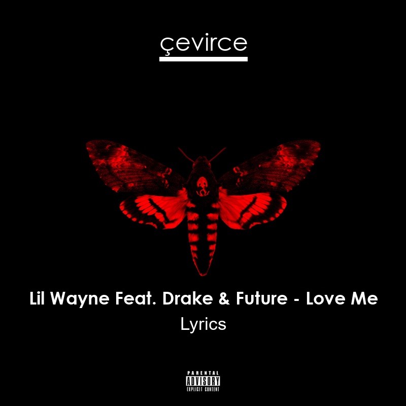 Lil Wayne Feat. Drake & Future – Love Me Lyrics