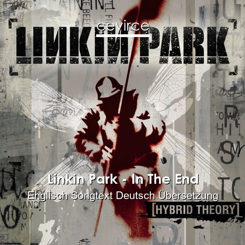 Linkin Park – In The End Englisch Songtext Deutsch Übersetzung