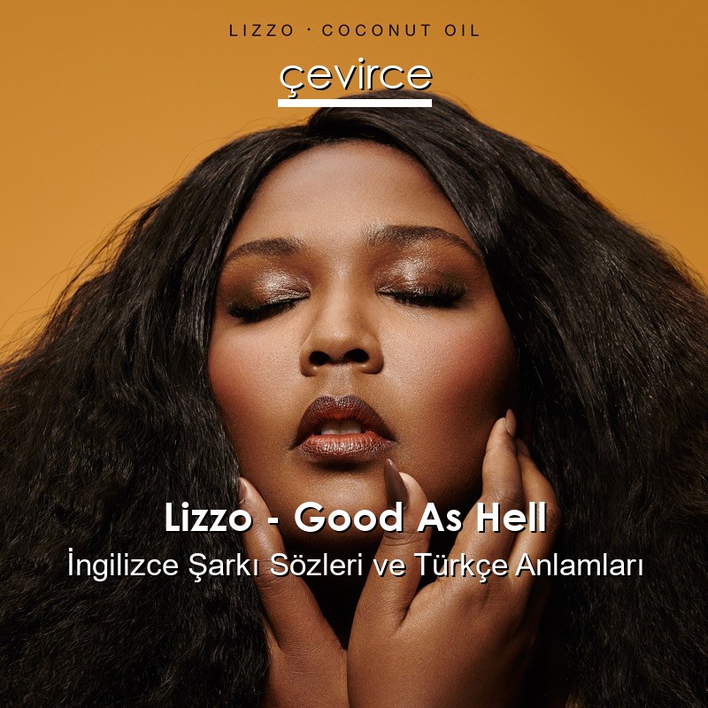 Lizzo – Good As Hell İngilizce Şarkı Sözleri Türkçe Anlamları