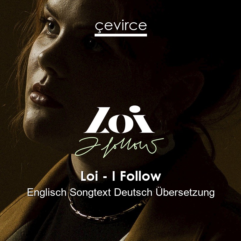 Loi – I Follow Englisch Songtext Deutsch Übersetzung