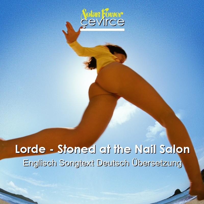 Lorde – Stoned at the Nail Salon Englisch Songtext Deutsch Übersetzung