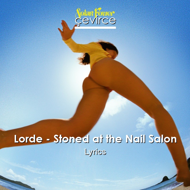 Lorde – Stoned at the Nail Salon Lyrics