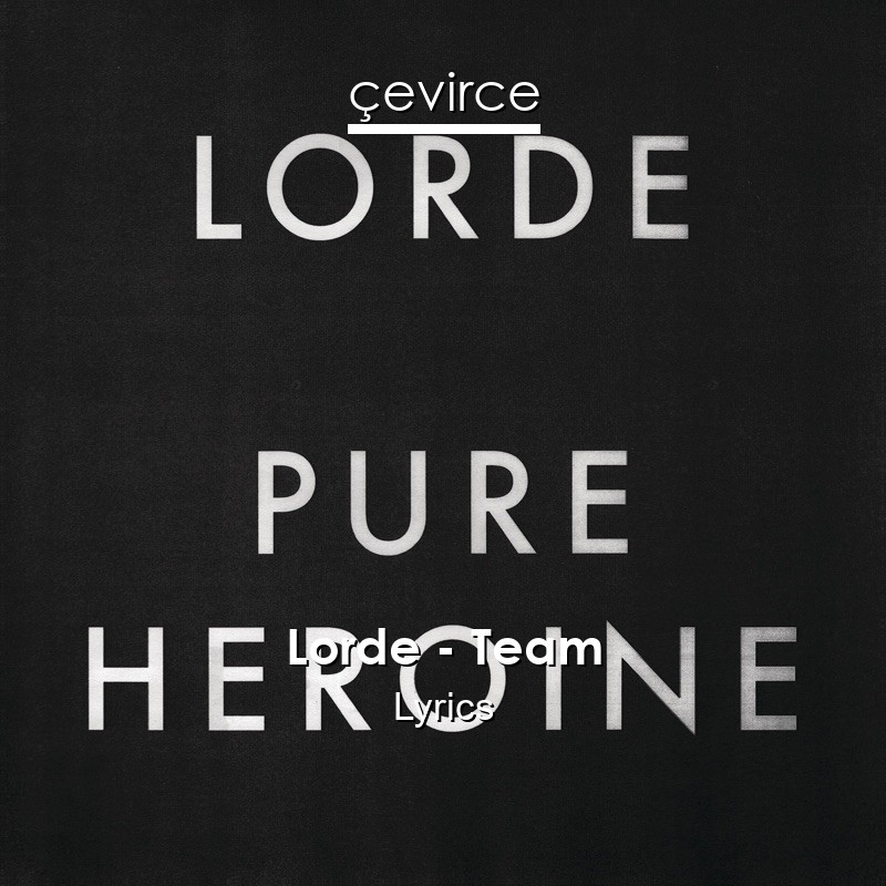 Lorde – Team Lyrics