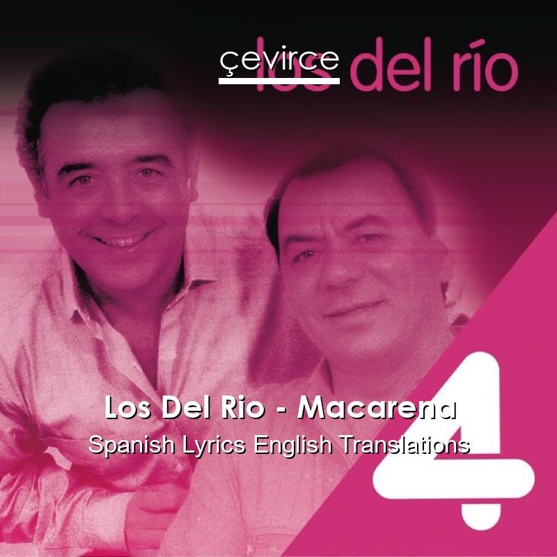 Los Del Rio – Macarena Spanish Lyrics English Translations