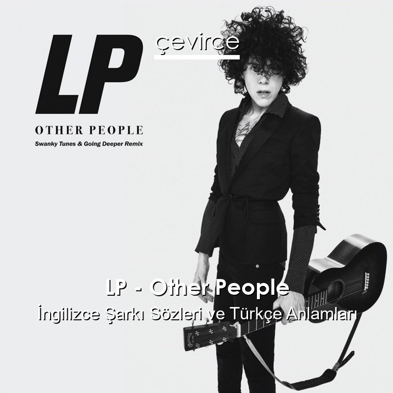 LP – Other People İngilizce Şarkı Sözleri Türkçe Anlamları