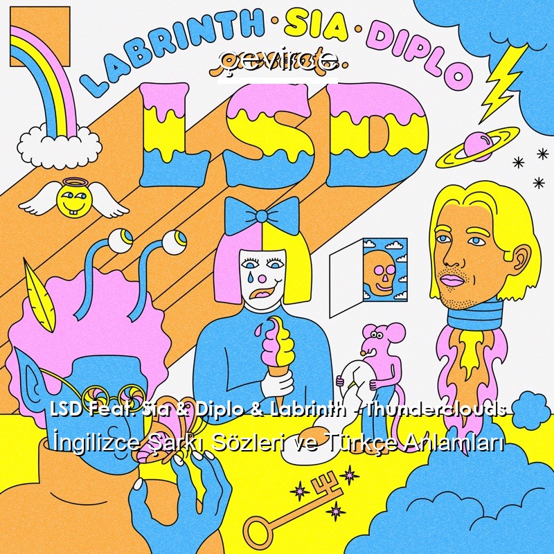 LSD Feat. Sia & Diplo & Labrinth – Thunderclouds İngilizce Şarkı Sözleri Türkçe Anlamları