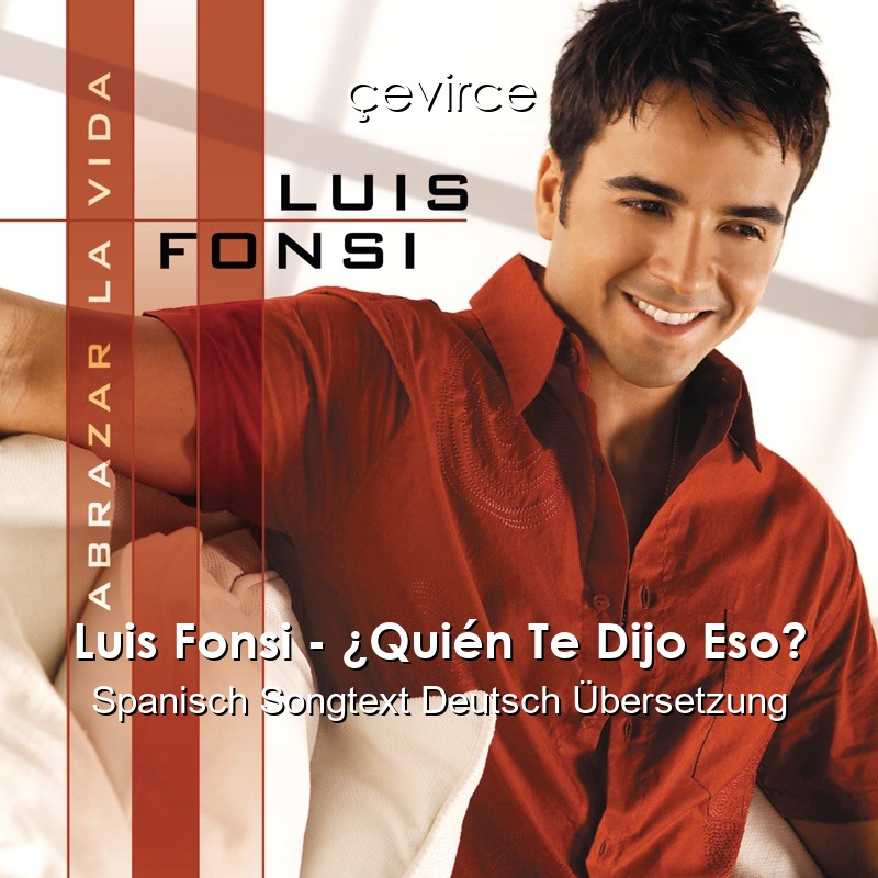 Luis Fonsi – ¿Quién Te Dijo Eso? Spanisch Songtext Deutsch Übersetzung