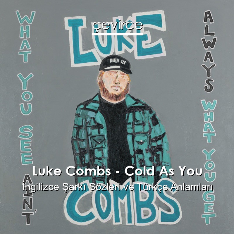 Luke Combs – Cold As You İngilizce Şarkı Sözleri Türkçe Anlamları