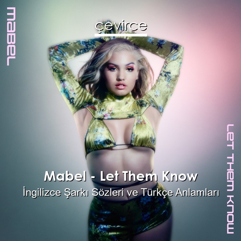 Mabel – Let Them Know İngilizce Şarkı Sözleri Türkçe Anlamları