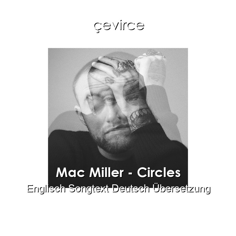 Mac Miller – Circles Englisch Songtext Deutsch Übersetzung