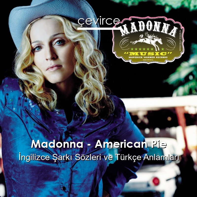 Madonna – American Pie İngilizce Şarkı Sözleri Türkçe Anlamları