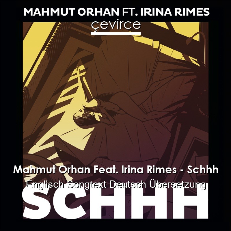 Mahmut Orhan Feat. Irina Rimes – Schhh Englisch Songtext Deutsch Übersetzung