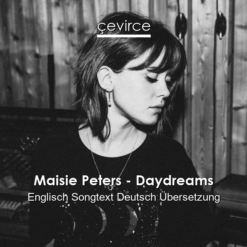 Maisie Peters – Daydreams Englisch Songtext Deutsch Übersetzung