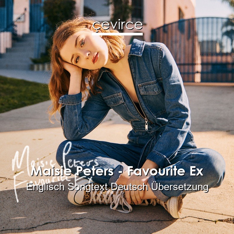 Maisie Peters – Favourite Ex Englisch Songtext Deutsch Übersetzung