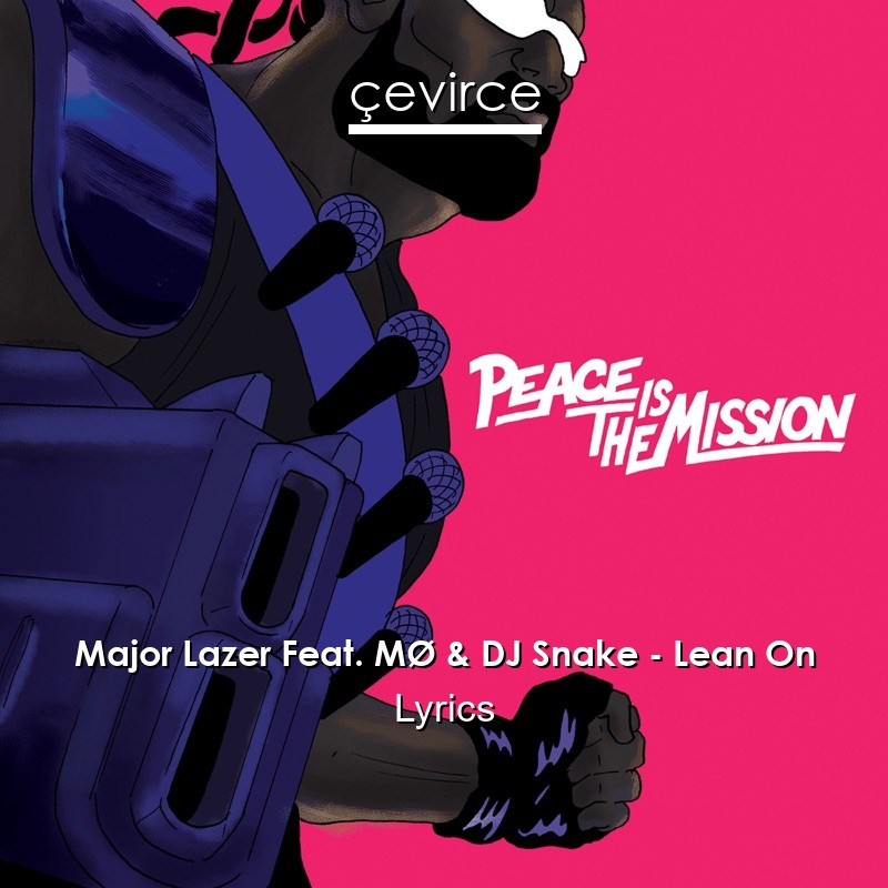 Major Lazer Feat. MØ & DJ Snake – Lean On Lyrics