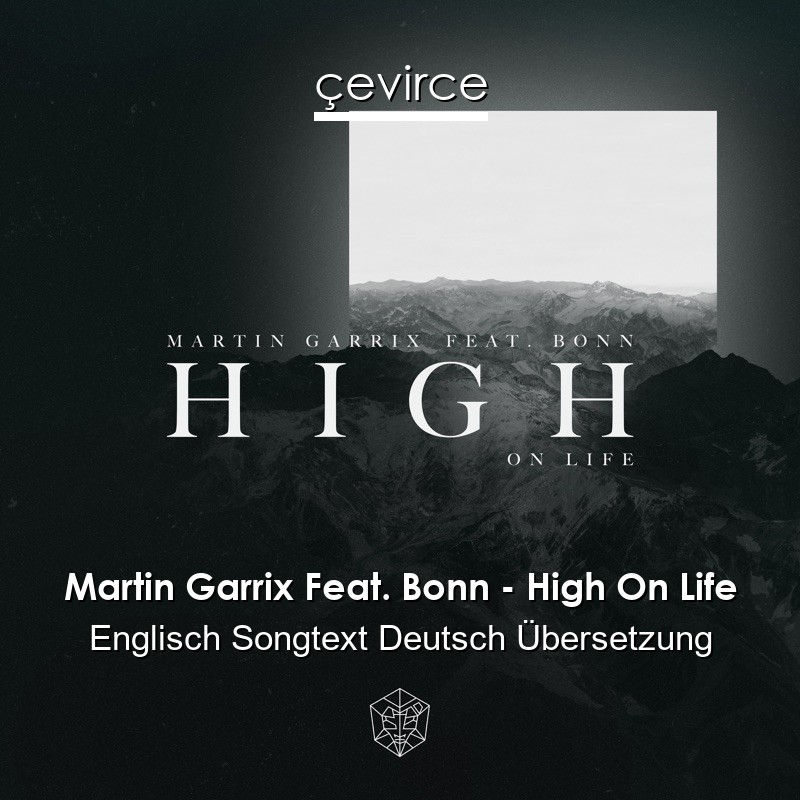 Martin Garrix Feat. Bonn – High On Life Englisch Songtext Deutsch Übersetzung