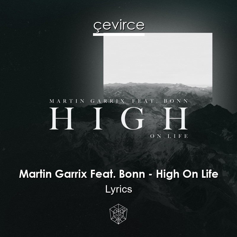 Martin Garrix Feat. Bonn – High On Life Lyrics