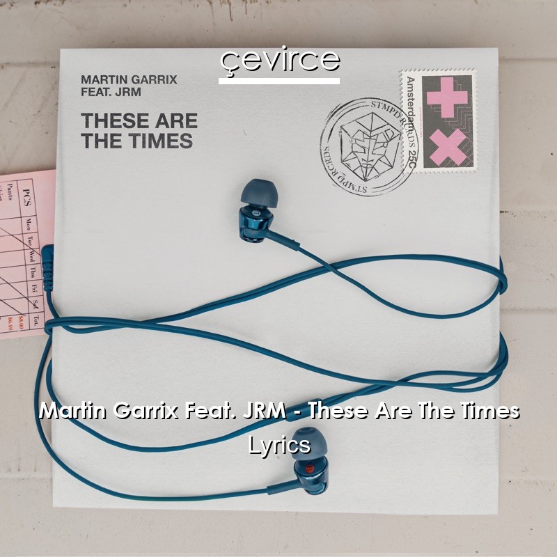 Martin Garrix Feat. JRM – These Are The Times Lyrics