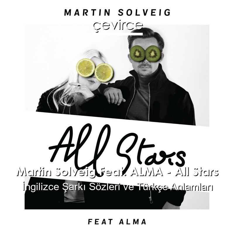 Martin Solveig Feat. ALMA – All Stars İngilizce Şarkı Sözleri Türkçe Anlamları