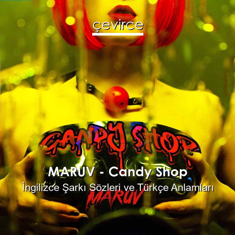 MARUV – Candy Shop İngilizce Şarkı Sözleri Türkçe Anlamları