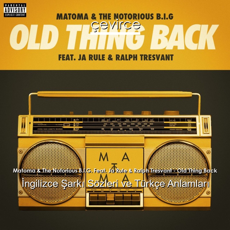 Matoma & The Notorious B.I.G. Feat. Ja Rule & Ralph Tresvant – Old Thing Back İngilizce Şarkı Sözleri Türkçe Anlamları