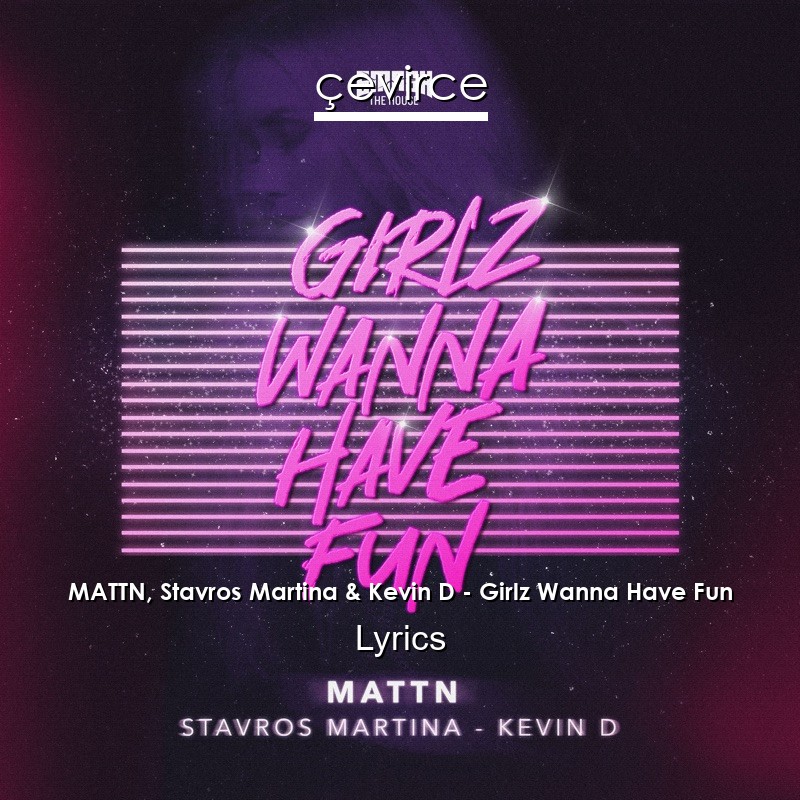 MATTN, Stavros Martina & Kevin D – Girlz Wanna Have Fun Lyrics