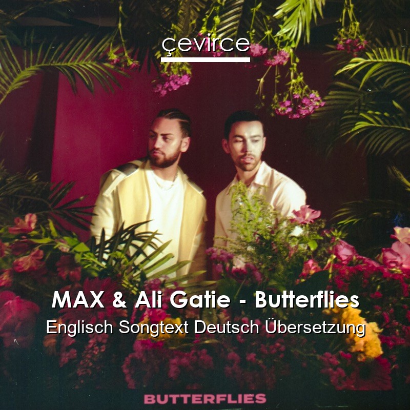 MAX & Ali Gatie – Butterflies Englisch Songtext Deutsch Übersetzung