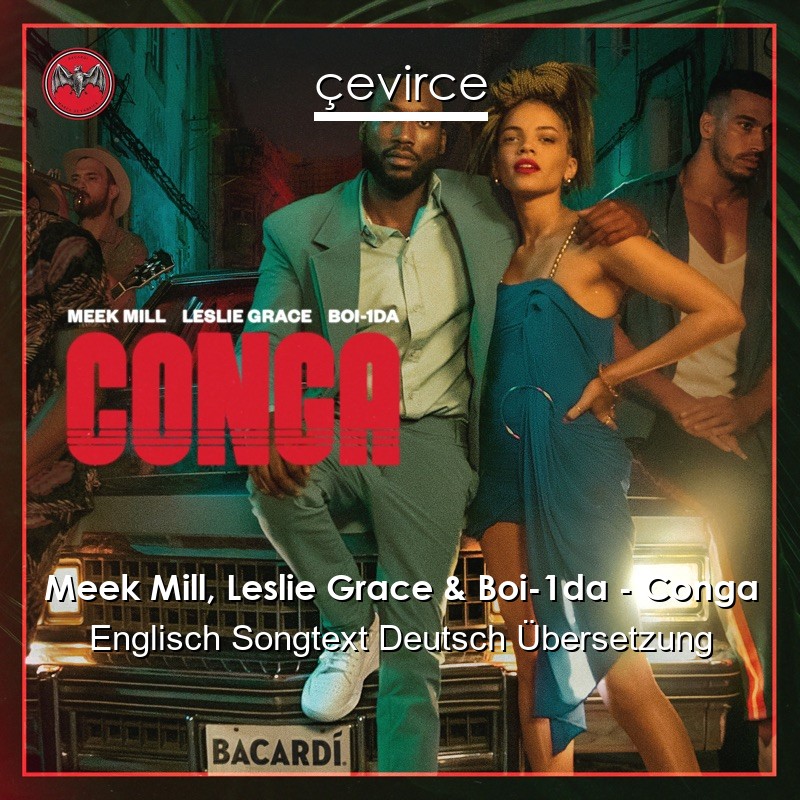 Meek Mill, Leslie Grace & Boi-1da – Conga Englisch Songtext Deutsch Übersetzung