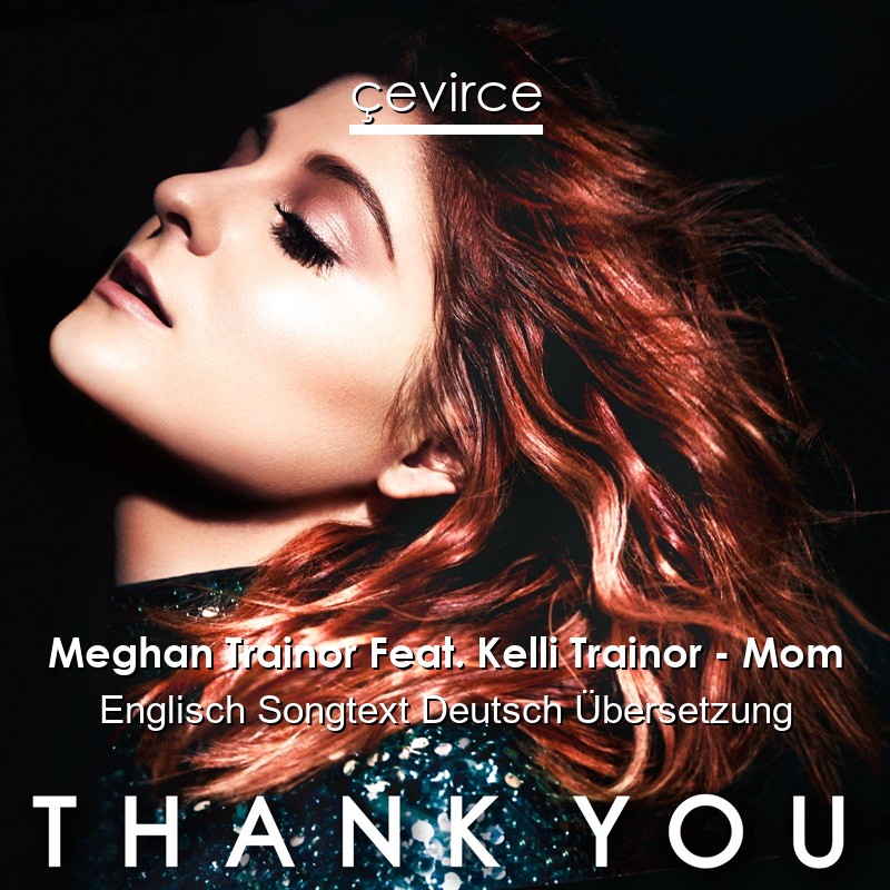 Meghan Trainor Feat. Kelli Trainor – Mom Englisch Songtext Deutsch Übersetzung