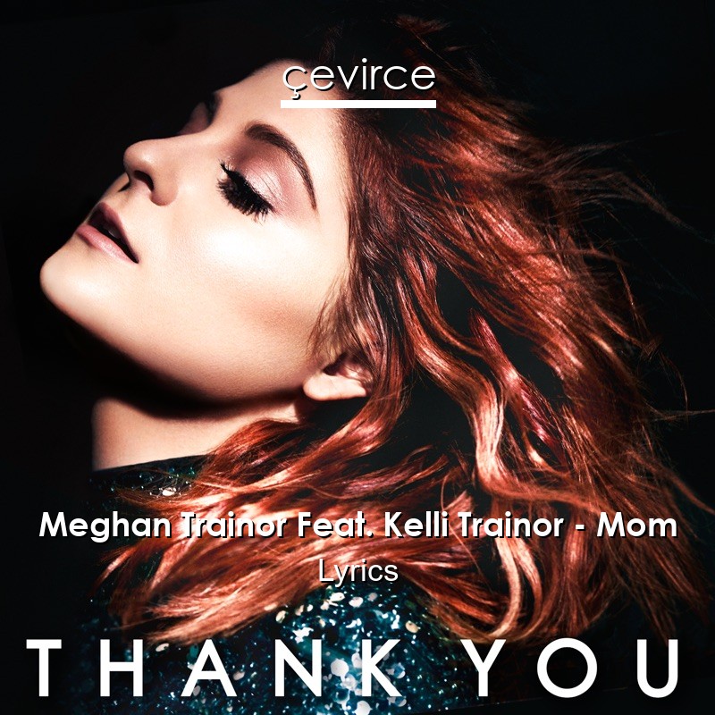 Meghan Trainor Feat. Kelli Trainor – Mom Lyrics