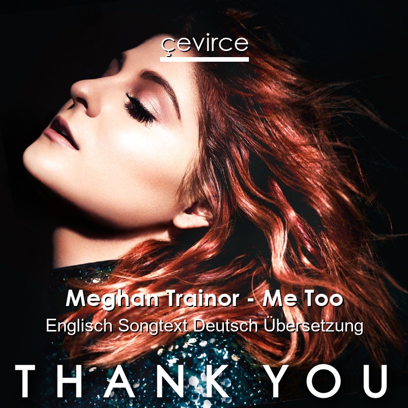 Meghan Trainor – Me Too Englisch Songtext Deutsch Übersetzung