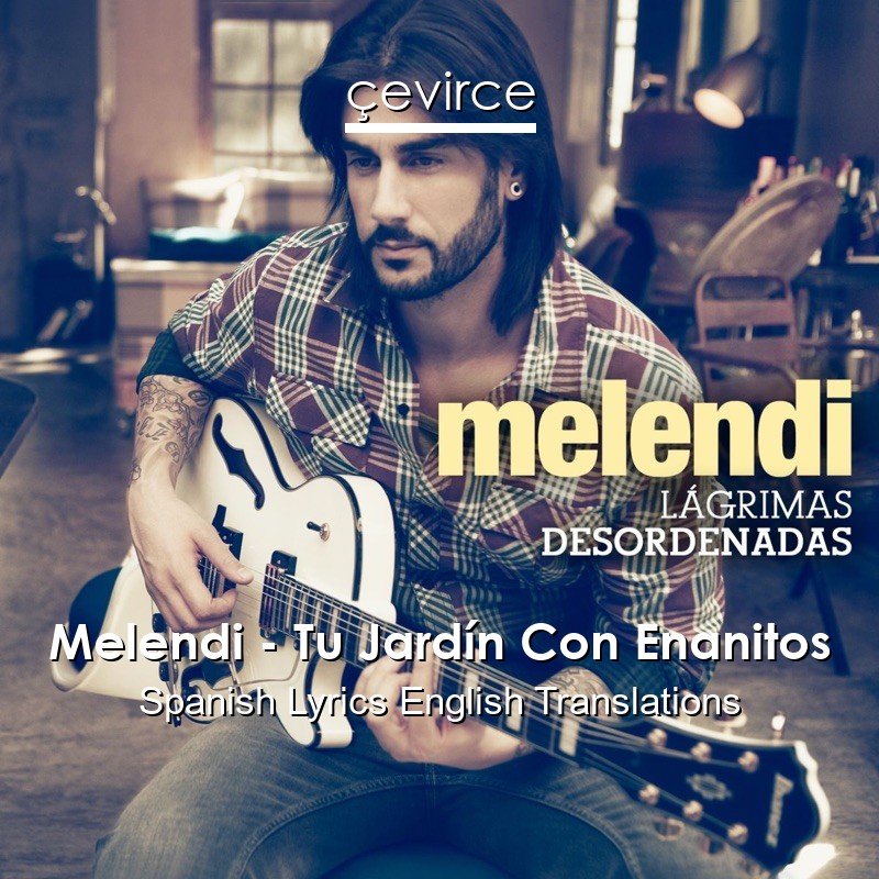 Melendi – Tu Jardín Con Enanitos Spanish Lyrics English Translations