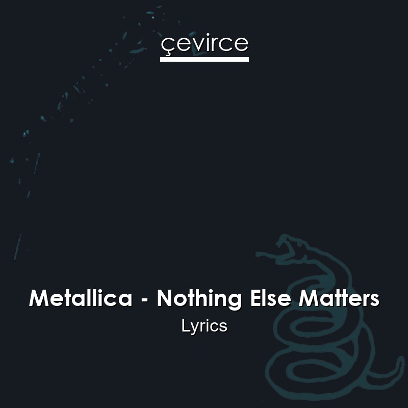 Metallica – Nothing Else Matters Lyrics