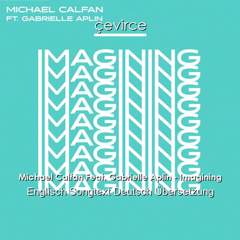 Michael Calfan Feat. Gabrielle Aplin – Imagining Englisch Songtext Deutsch Übersetzung