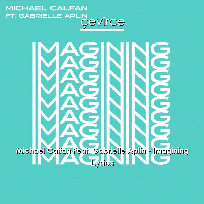 Michael Calfan Feat. Gabrielle Aplin – Imagining Lyrics