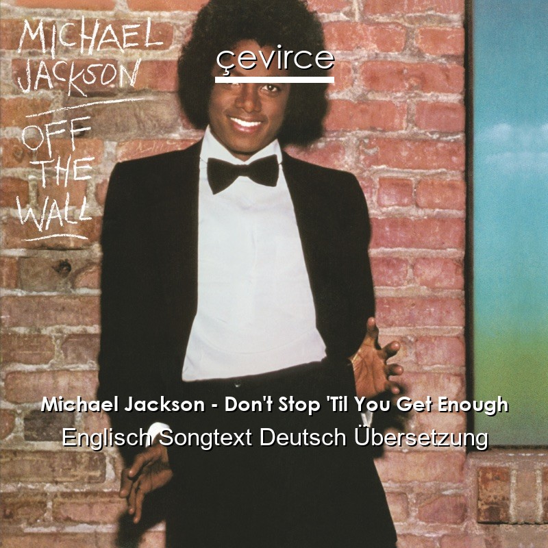 Michael Jackson – Don’t Stop ‘Til You Get Enough Englisch Songtext Deutsch Übersetzung