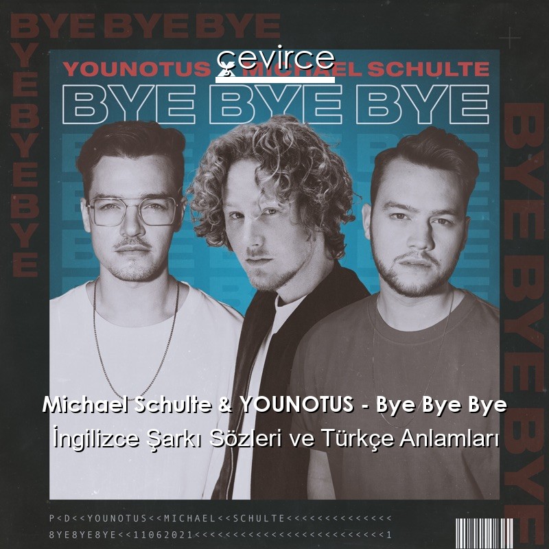 Michael Schulte & YOUNOTUS – Bye Bye Bye İngilizce Şarkı Sözleri Türkçe Anlamları