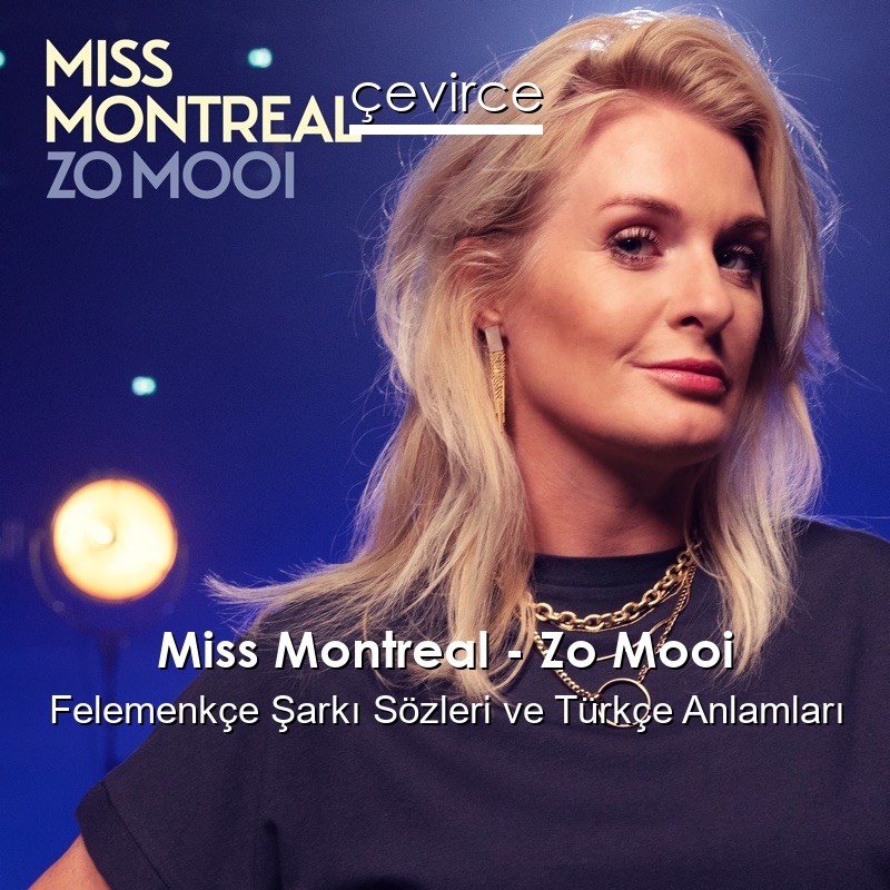 Miss Montreal – Zo Mooi Felemenkçe Şarkı Sözleri Türkçe Anlamları