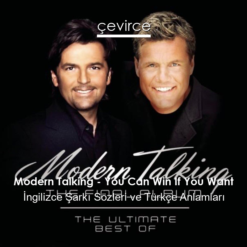 Modern Talking – You Can Win If You Want İngilizce Şarkı Sözleri Türkçe Anlamları