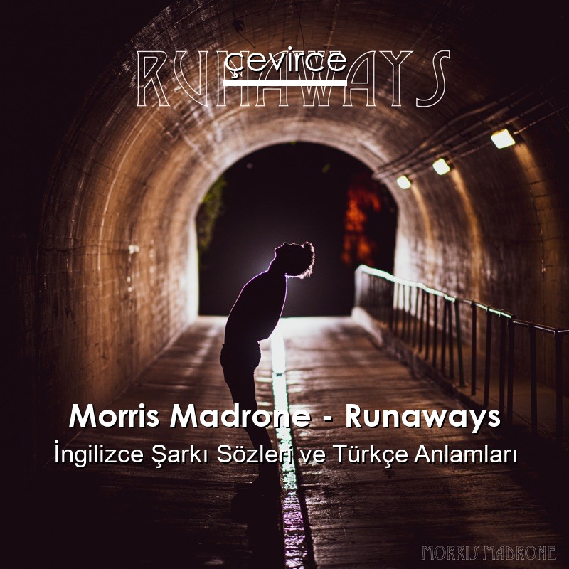 Morris Madrone – Runaways İngilizce Şarkı Sözleri Türkçe Anlamları