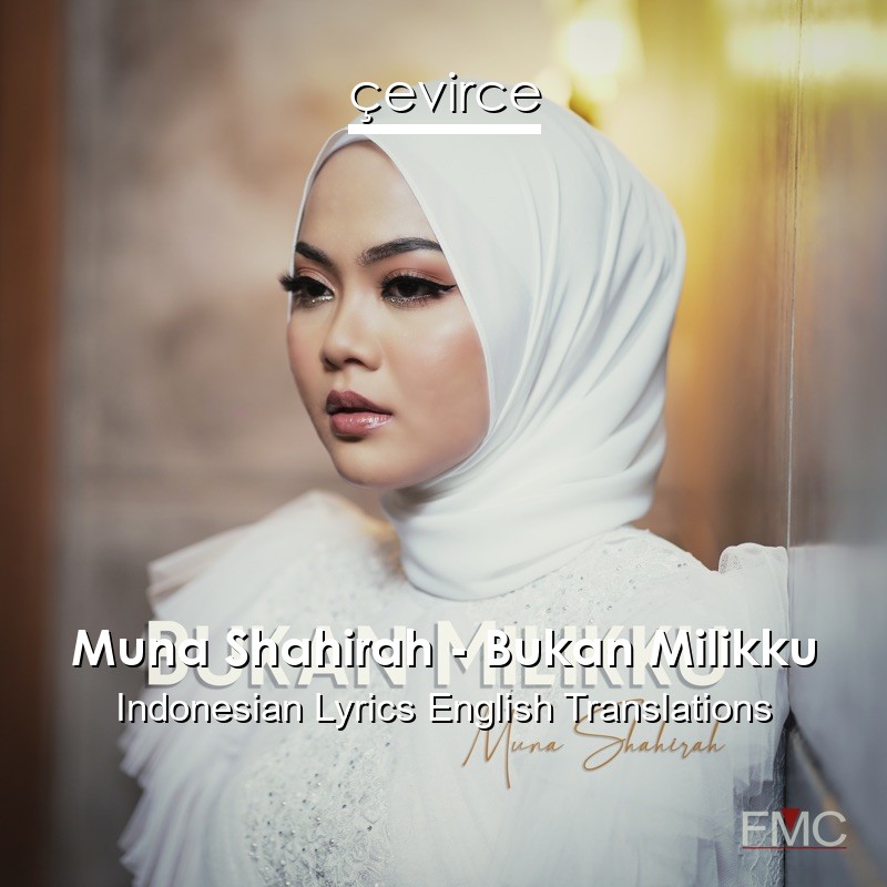 Muna Shahirah – Bukan Milikku Indonesian Lyrics English Translations