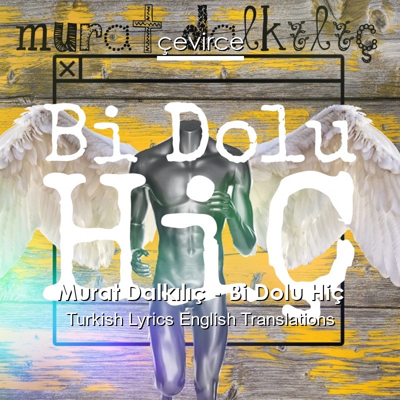 Murat Dalkılıç – Bi Dolu Hiç Turkish Lyrics English Translations